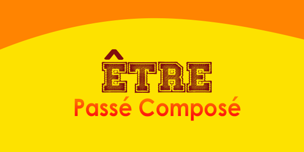 ÊTRE - Passé Composé