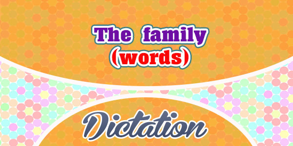 The family (words) - Dictation
