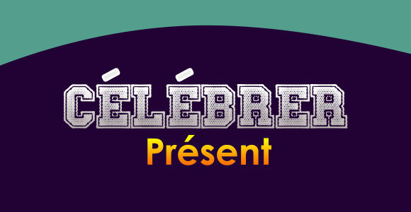 CÉLÉBRER Présent