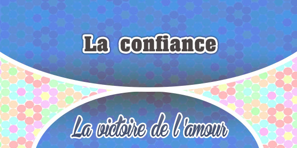 La confiance - La victoire de l'amour