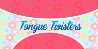 Tongue Twisters