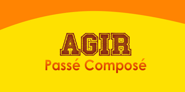 AGIR Passé Composé - French Circles - Conjugation