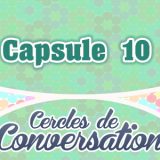 Capsule 10-Cercles de Conversation
