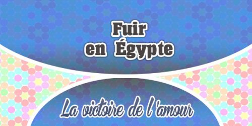 Fuir en Égypte - La Victoire de l'Amour