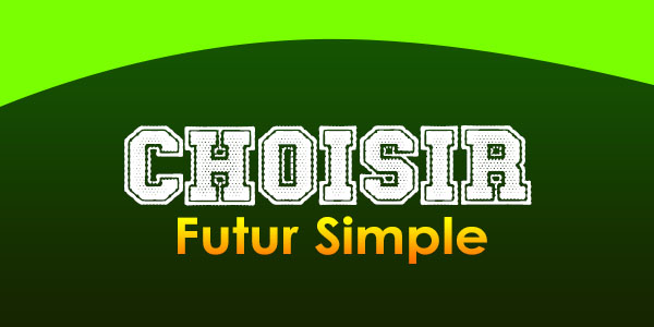 CHOISIR Futur simple