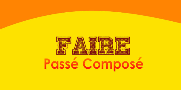 FAIRE Passé Composé