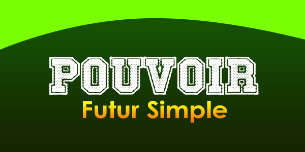 POUVOIR Futur simple