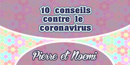 10 conseils contre le coronavirus-Pierre et Noémi