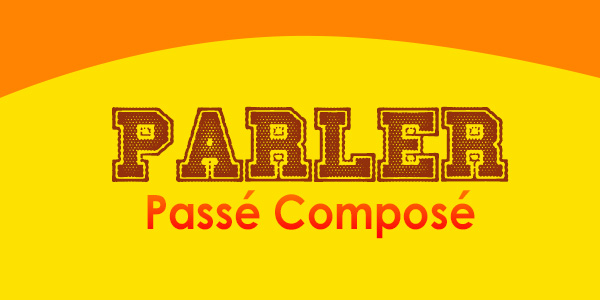 PARLER Passé Composé