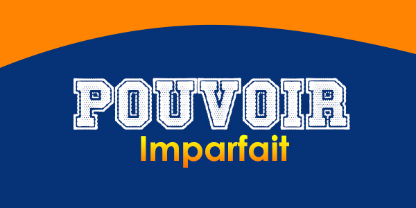 POUVOIR Imparfait