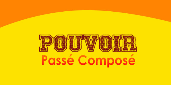 POUVOIR Passé Composé