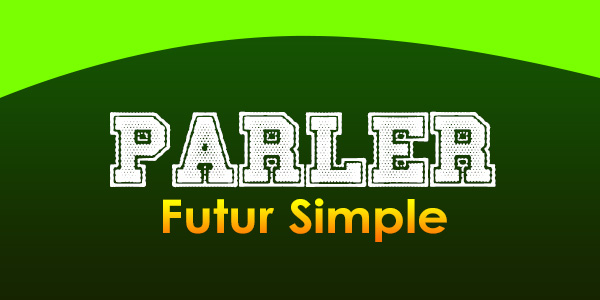PARLER Futur simple