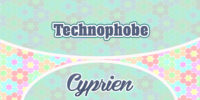 Technophobe – Cyprien