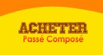 ACHETER Passé Composé