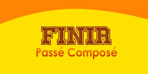 FINIR Passé Composé