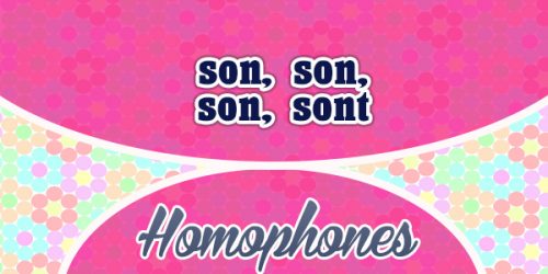 Homophones son, son, son, sont Homophones son, son, son, sont