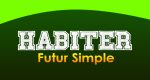 HABITER Futur simple