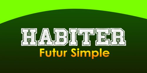 HABITER Futur simple