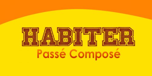 HABITER Passé Composé