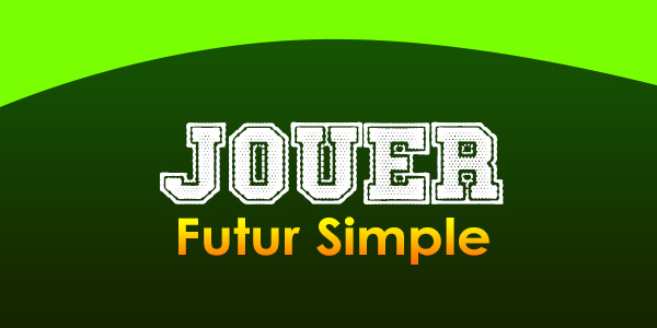 JOUER Futur simple