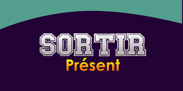 SORTIR Présent SORTIR Présent