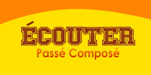 ÉCOUTER Passé Composé