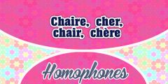 Homophones Chaire-cher-chair- chère