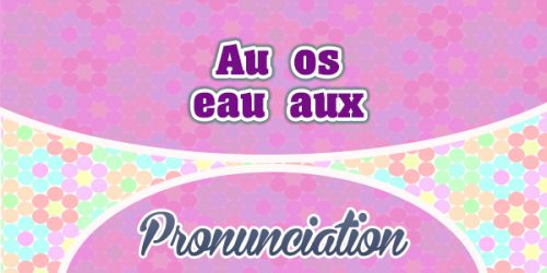 Homophone Au-os-eau-aux