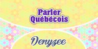 Parler Québécois-Denyzee