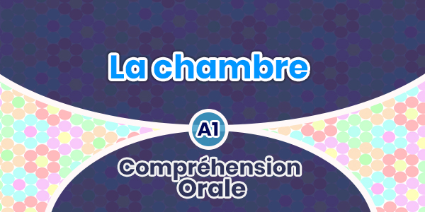 Compréhension Orale-La chambre