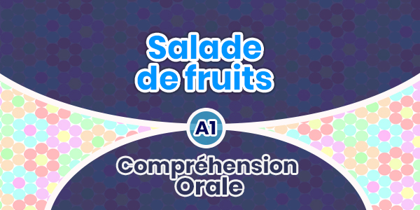 Compréhension Orale-Salade de fruits