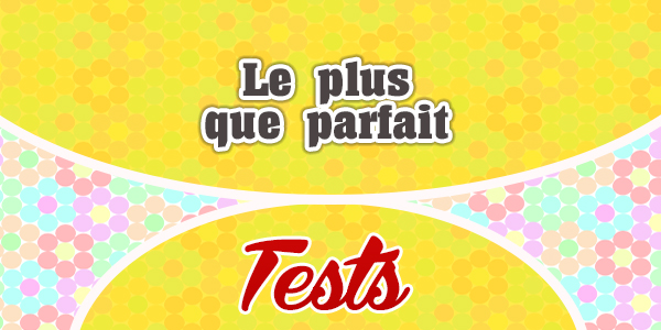 Le plus que parfait test