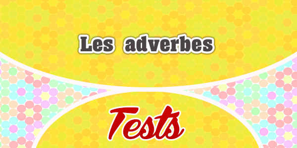 Les adverbes test