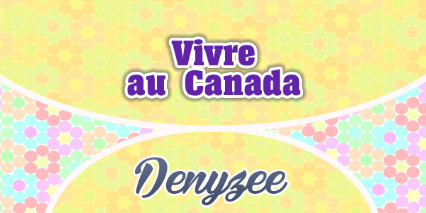 Vivre au Canada-Denyzee