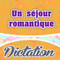 Un séjour romantique – Dictation Practice