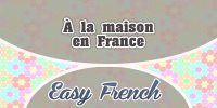 À la maison en France-Easy French