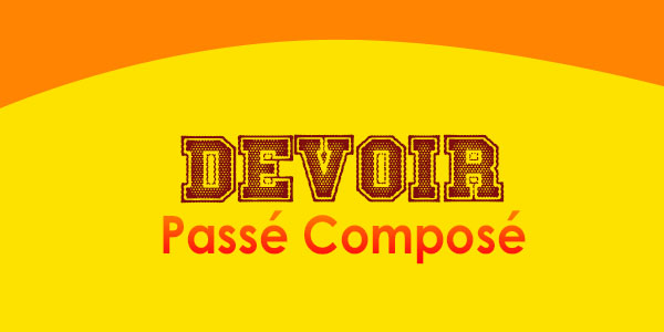 DEVOIR Passé Composé