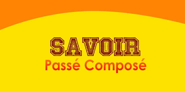 SAVOIR Passé Composé