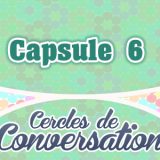 Capsule 6-Cercles de Conversation
