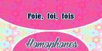 Homophones Foie – foi – fois