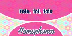 Homophones Foie – foi – fois