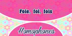 Homophones Foie – foi – fois