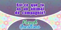 Est-ce que tu as un animal de compagnie?