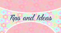 Tips and Ideas