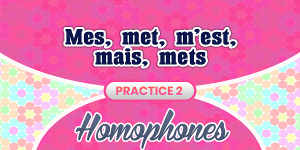 Homophones Mets met mes mais m'est practice 2