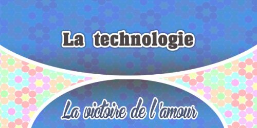 La technologie-La Victoire de l'Amour