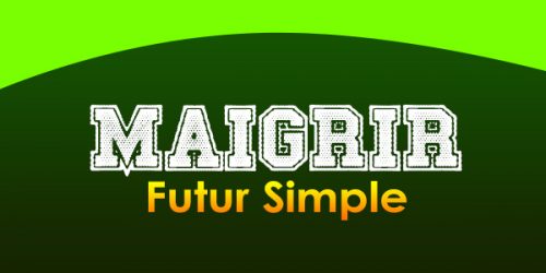 MAIGRIR Futur simple