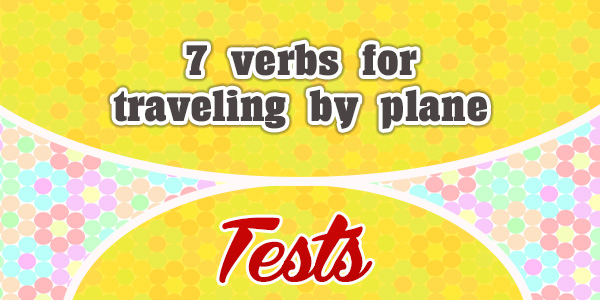 7 verbs for traveling by plane French Test