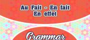 Au Fait – En fait – En effet