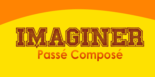 IMAGINER Passé Composé